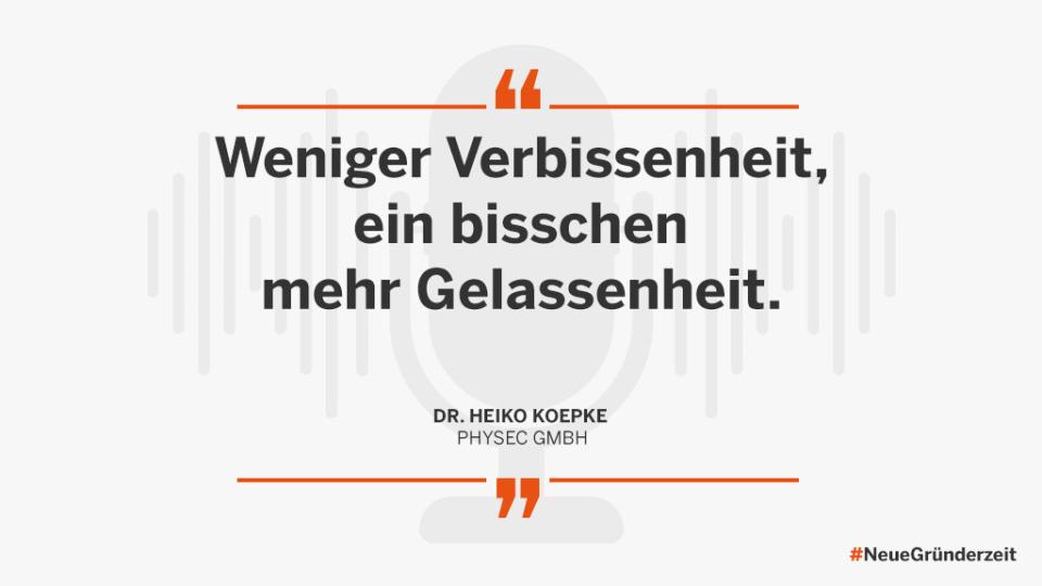 Weniger Verbissenheit, ein bisschen mehr Gelassenheit. Dr. Heiko Koepke Physec GmbH #NeueGründerzeit